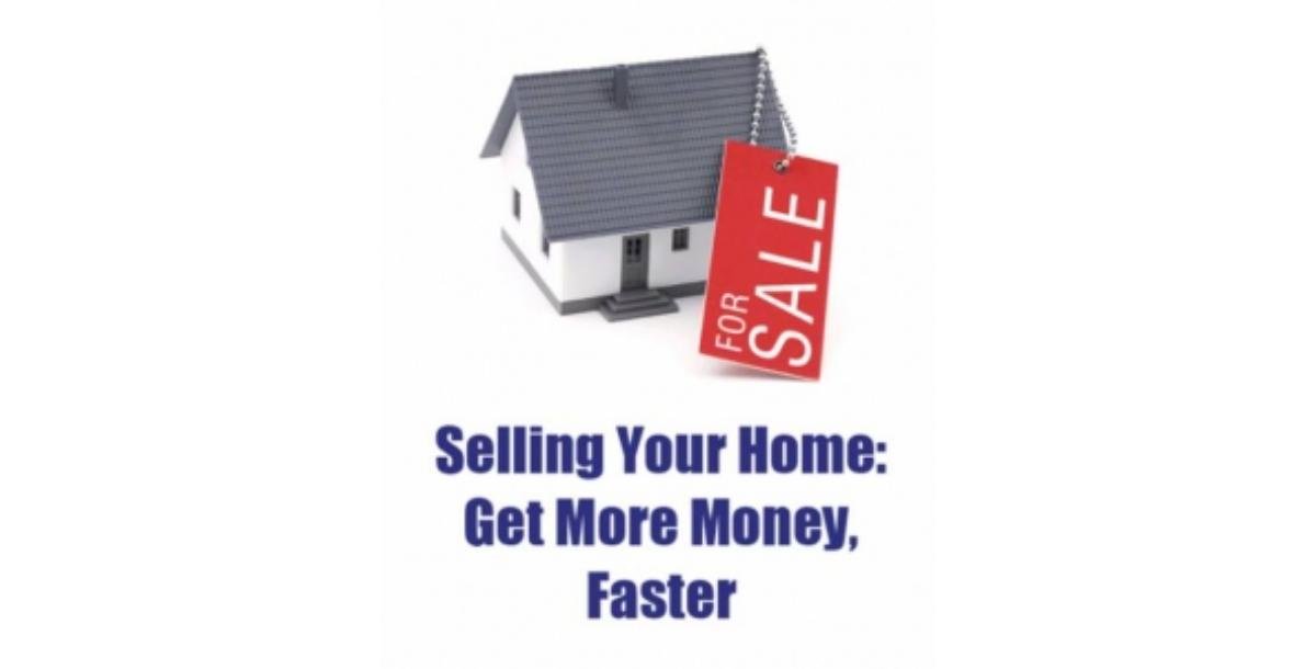 Selling Your Home : Get More Money, Faster-8632