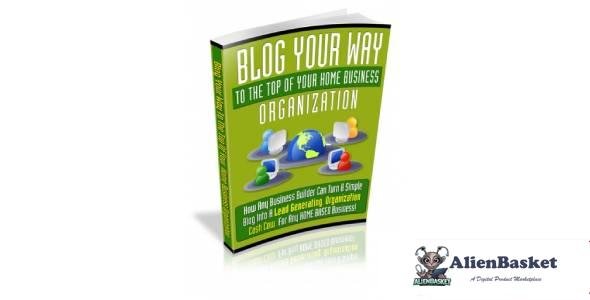 Blog Your Way To The Top Of Your Home Business Organization-3563